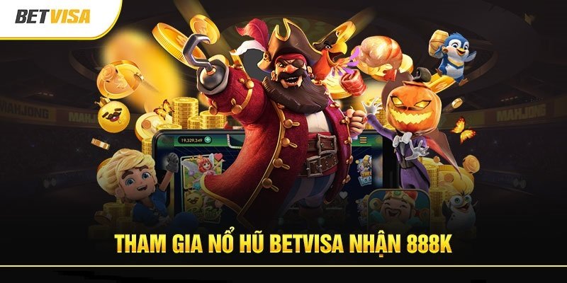 16 Tham gia no hu BetVisa nhan 888k